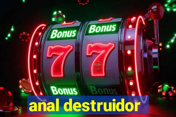 anal destruidor